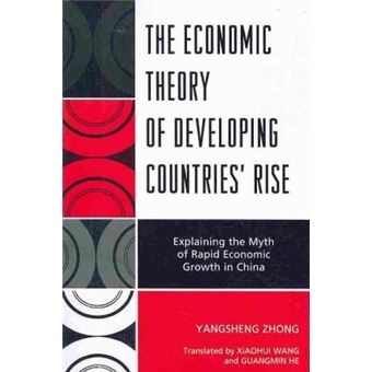 The Economic Theory of Developing Countries' Rise : Explaining the Myth of Rapid Economic Growth in China - 1