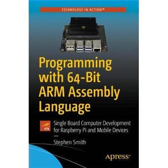 Programming With 64Bit Arm Assembly Language Single Board Computer Development For Raspberry Pi And Mobile Devices - 1