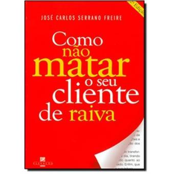 Como Não Matar O Seu Cliente De Raiva - 1