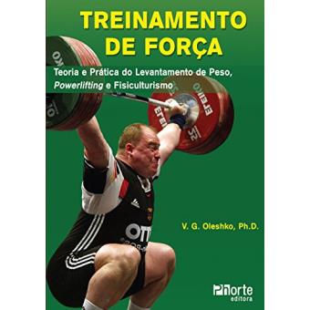 Treinamento de Força. Teoria e Prática do Levantamento de Peso, Powerlifting e Fisiculturismo - 1