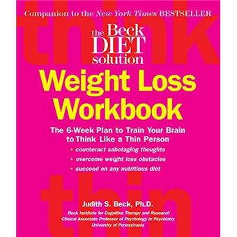 The Beck Diet Weight Loss Workbook  The 6Week Plan To Train Your Brain To Think Like A Thin Person - 1