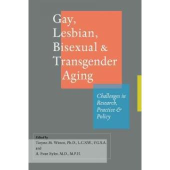 Gay, Lesbian, Bisexual, and Transgender Aging - Challenges in Research, Practice, and Policy - Paperback - 2012 - 1