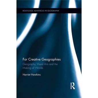 For Creative Geographies Geography, Visual Arts And The Making Of Worlds Routledge Advanced In Geography - 1