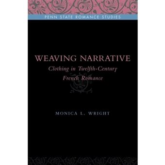 Weaving Narrative - Clothing in Twelfth-century French Romance - Paperback - 2010 - 1