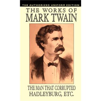 The Man That Corrupted Hadleyburg and Other Essays and Stories - The Authorized Uniform Edition - Hardback - 2003 - 1
