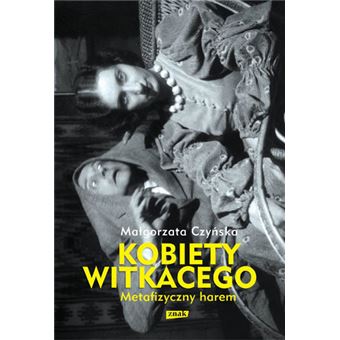 Metafizyczny harem. Kobiety Witkacego | Czynska Malgorzata - 1