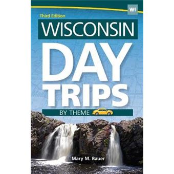 Wisconsin Day Trips By Theme Day Trip Series - 1