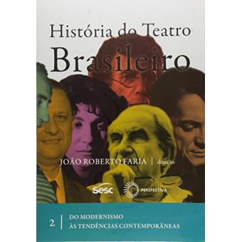História do Teatro Brasileiro. Do Modernismo às Tendências Contemporâneas - Volume 2 - 1
