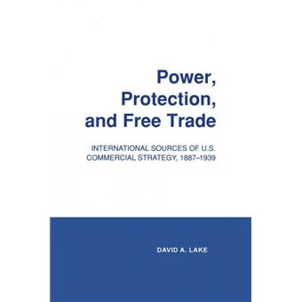 Power, Protection, And Free Trade International Sources Of U.S. Commercial Strategy, 1887-1939 - 1