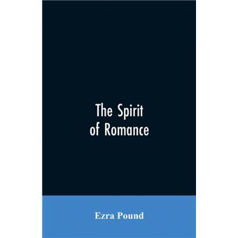 The Spirit Of Romance, An Attempt To Define Somewhat The Charm Of The Prerenaissance Literature Of Latin Europe - 1