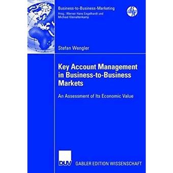 Key Account Management in Business-to-Business Markets - An Assessment of its Economic Value - Paperback - 2006 - 1