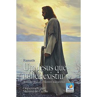 Um Jesus Que Nunca Existiu: A Visão Real Do Mestre Nazareno - 1