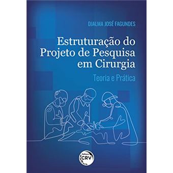 Estruturação Do Projeto De Pesquisa Em Cirurgia Teoria E Prática - 1