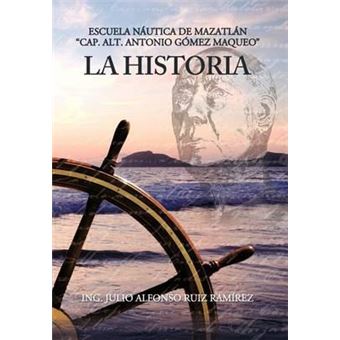 La Historia : Escuela N Utica de Mazatl N Cap. Alt. Antonio G Mez Maqueo - 1