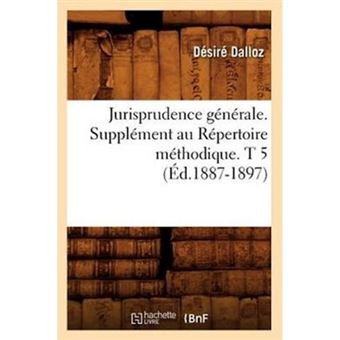 Jurisprudence Generale. Supplement Au Repertoire Methodique. T 5 (Ed.1887-1897) - Paperback / softback - 2012 - 1