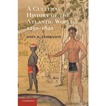 A Cultural History of the Atlantic World, 1250-1820 - Paperback - 2012 - 1