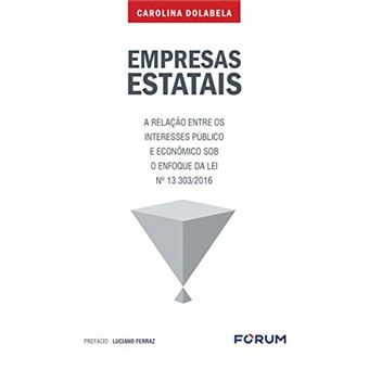 Empresas Estatais: a Relação Entre Os Interesses Público e Econômico Sob o Enfoque da Lei Nâ° 13.303/2016 - 1