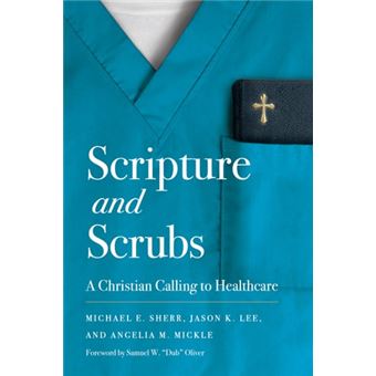 Scripture and Scrubs A Christian Calling to Healthcare - 1