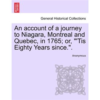 "An Account of a Journey to Niagara, Montreal and Quebec, in 1765; Or, ""'Tis Eighty Years Since.."" - Paperback / softback - 2011" - 1