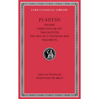 Stichus Threedollar Day Truculentus The Tale Of A Travelingbag Fragments 5 Loeb Classical Library Loeb Classical Library Contins To Infoharvardupcouk - 1