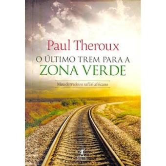 O Último Trem Para A Zona Verde. Meu Derradeiro Safári Africano - 1
