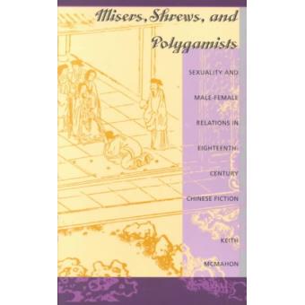 Misers, Shrews and Polygamists - Sexuality and Male-Female Relations in Eighteenth Century Chinese Fiction - Paperback - 1995 - 1