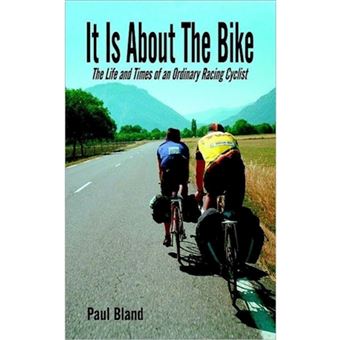 It Is about the Bike - The Life and Times of an Ordinary Racing Cyclist - Paperback / softback - 2006 - 1
