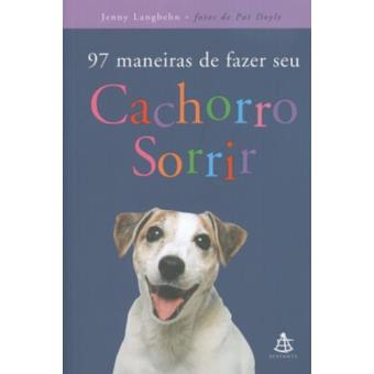97 Maneiras de Fazer Seu Cachorro Sorrir - 1