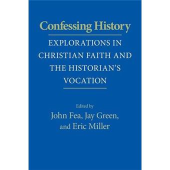 Confessing History - Explorations in Christian Faith and the Historian's Vocation - Paperback - 2010 - 1