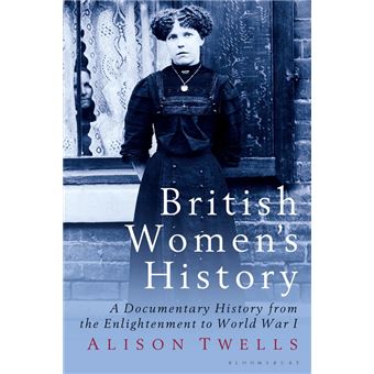 British Women's History - A Documentary History from the Enlightenment to World War I - Paperback - 2007 - 1