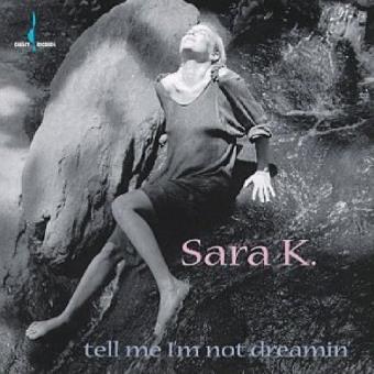 Sara K.-Tell Me I'M Not Dreaming - 1
