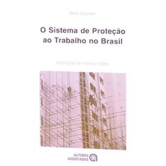 O Sistema De Proteção Ao Trabalho No Brasil - Coleção Polêmicas Do Nosso Tempo - 1