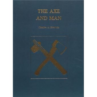 Axe And Man The History Of Man'S Early Technology As Exemplified By His Axe - 1