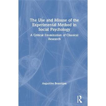 The Use And Misuse Of The Experimental Method In Social Psychology A Critical Examination Of Classical Research - 1