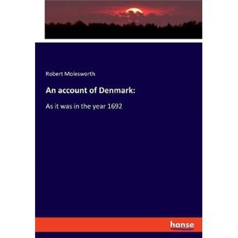 An Account Of Denmark As It Was In The Year 1692 - 1