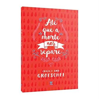 Até Que A Morte Nos Separe. Cinco Compromissos Para Impedir Que O Seu Casamento Fracasse - 1
