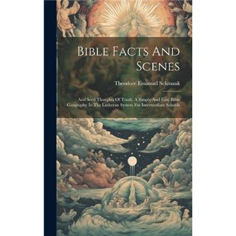 Bible Facts And Scenes And Seed Thoughts Of Truth. A Simple And Easy Bible Geography In The Lutheran System For Intermediate Schools - 1