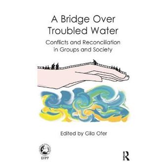 A Bridge Over Troubled Water Conflicts And Reconciliation In Groups And Society Efpp Series European Federation For Psychoanalytic Psychoth - 1