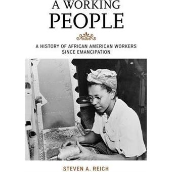 A Working People : A History of African American Workers Since Emancipation - 1