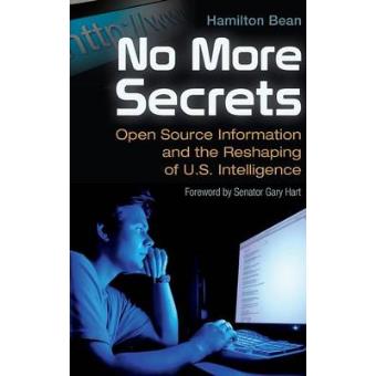 No More Secrets - Open Source Information and the Reshaping of U.S. Intelligence - Hardback - 2011 - 1