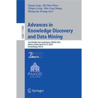 Advances In Knowledge Discovery And Data Mining 23Rd Pacificasia Conference, Pakdd 2019, Macau, China, April 1417, 2019, Proceedings, Part Ii 11440 Lecture Notes In Computer Science - 1