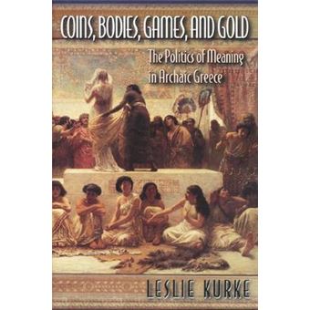Coins, Bodies, Games and Gold - The Politics of Meaning in Archaic Greece - Paperback - 1999 - 1