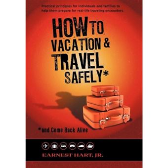 How to Vacation & Travel Safely - ...and Come Back Alive - Hardback - 2011 - 1