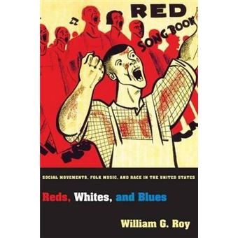 Reds, Whites, and Blues : Social Movements, Folk Music, and Race in the United States - 1