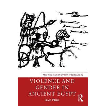 Violence And Gender In Ancient Egypt Archaeology Of Gender And Sexuality - 1