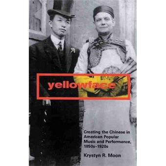 Yellowface - Creating the Chinese in American Popular Music and Performance,1850s-1920s - Paperback - 2005 - 1