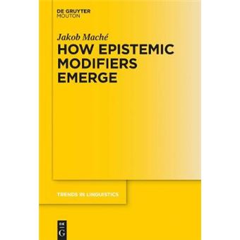 How Epistemic Modifiers Emerge 292 Trends In Linguistics Studies And Monographs Tilsm, 292 - 1