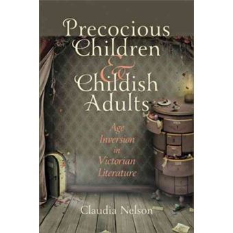 Precocious Children and Childish Adults - Age Inversion in Victorian Literature - Hardback - 2012 - 1