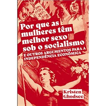 Por que as mulheres têm melhor sexo sob o socialismo: e outros argumentos para a independência econômica - 1