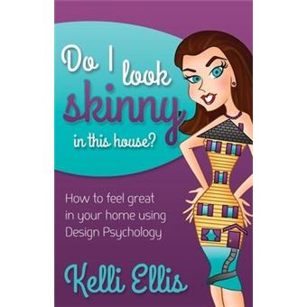 Do I Look Skinny In This House? : How to Feel Great In Your Home Using Design Psychology - 1